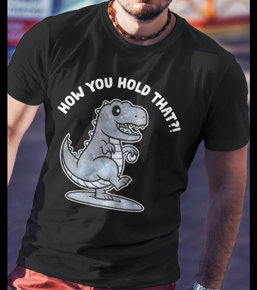 How You Hold That Tyrannosaurus Dodgers Baseball Joke T-Shirt
