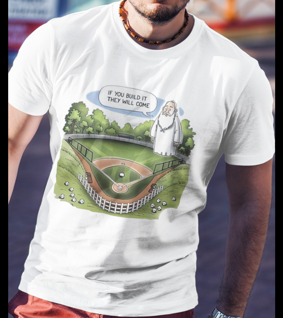 If You Build It They Will Come Field Of Dreams Baseball T-Shirt