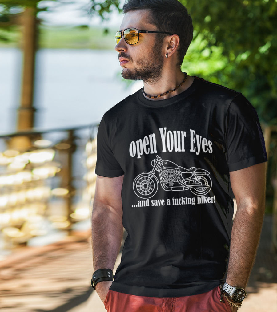 Open Your Eyes And Save A Fcking Biker Motorcycle T-Shirt