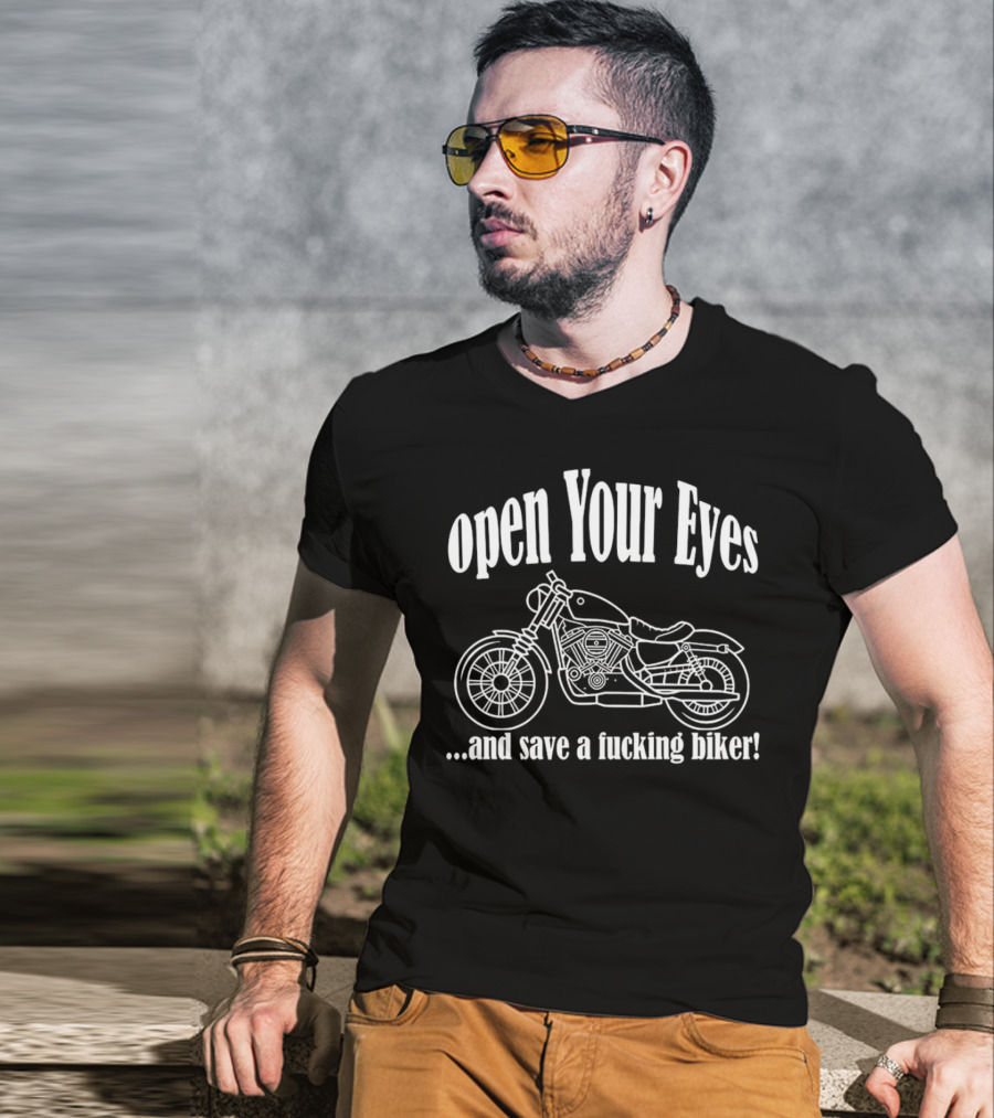 Open Your Eyes And Save A Fcking Biker Motorcycle T-Shirt
