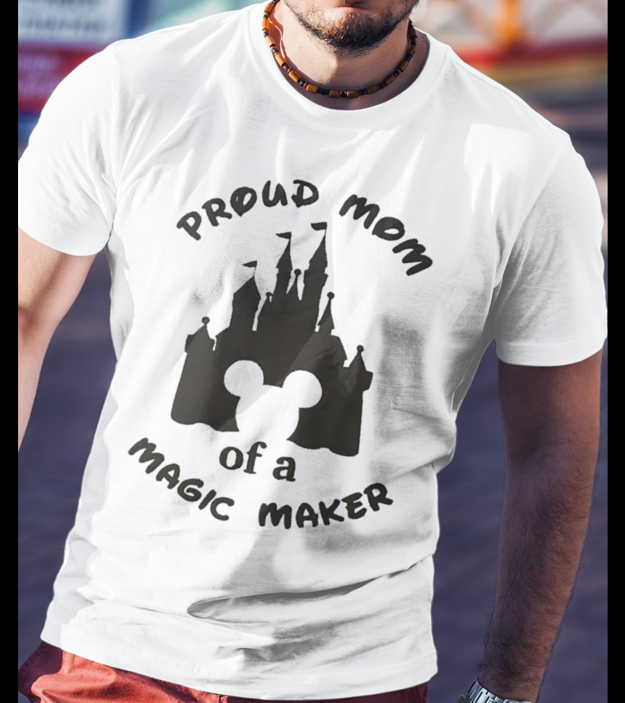 Proud Mom Of A Magic Maker Mickey Mouse Ears Castle T-Shirt