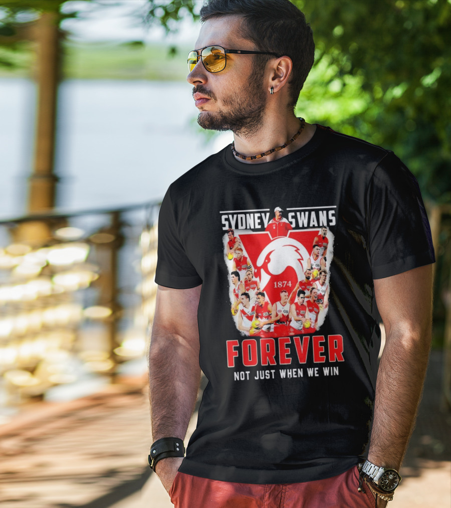 Sydney Swans 1874 Forever Not Just When We Win T-Shirt