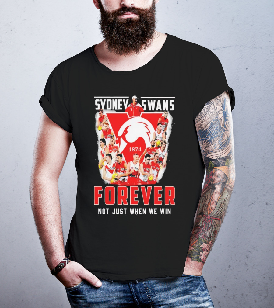 Sydney Swans 1874 Forever Not Just When We Win T-Shirt