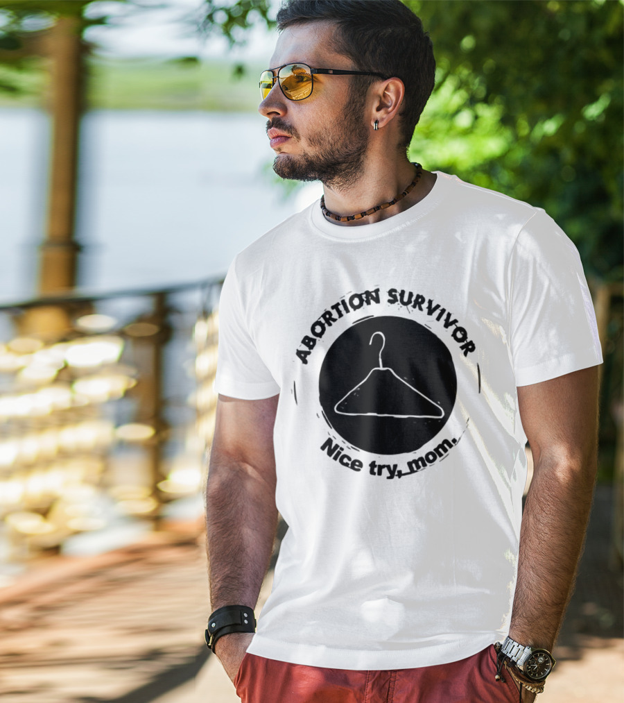 Abortion Survivor Nice Try Mom Hanger T-Shirt