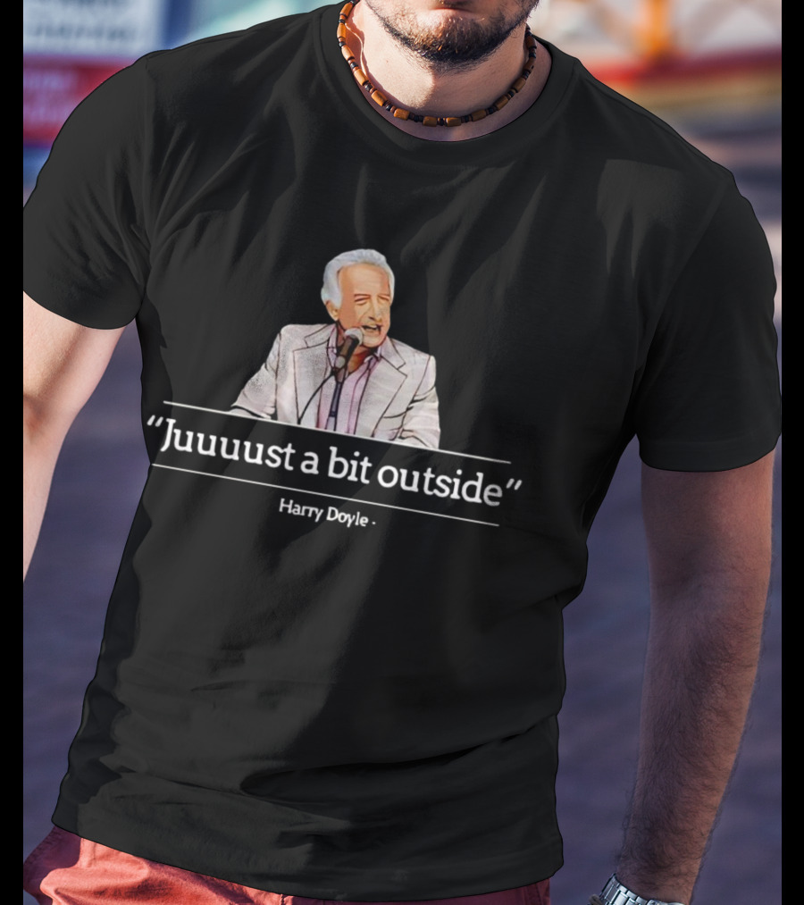 Juuust A Bit Outside Quote Harry Doyle T-Shirt