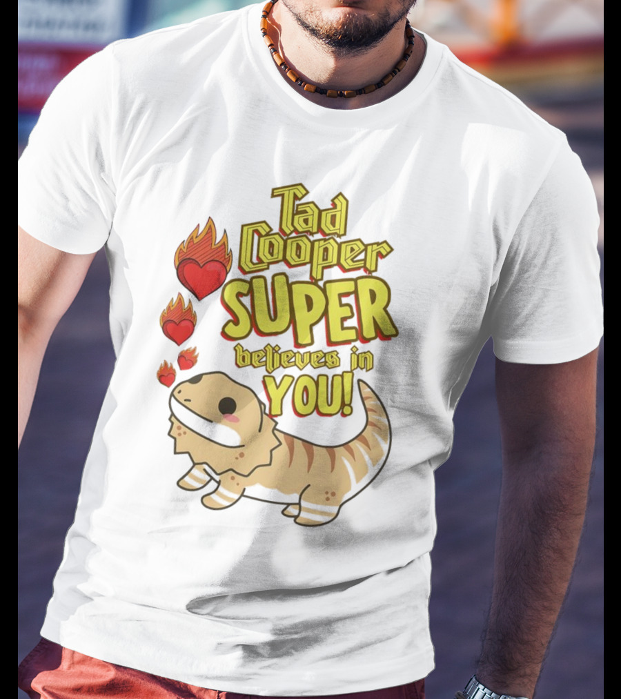 Tad Cooper Super Believes In You With Flaming Hearts And Cute Lizard T-Shirt