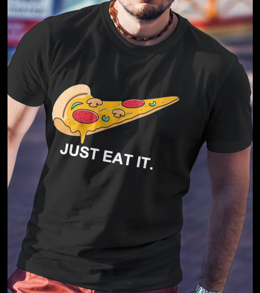 Pizza Slice Just Eat It T-Shirt