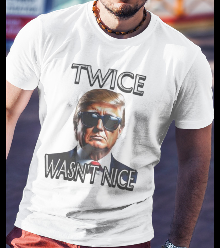 TWICE WASN'T NICE T-Shirt