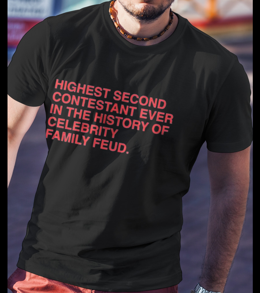 Highest Second Contestant Ever In The History Of Celebrity Family Feud T-Shirt