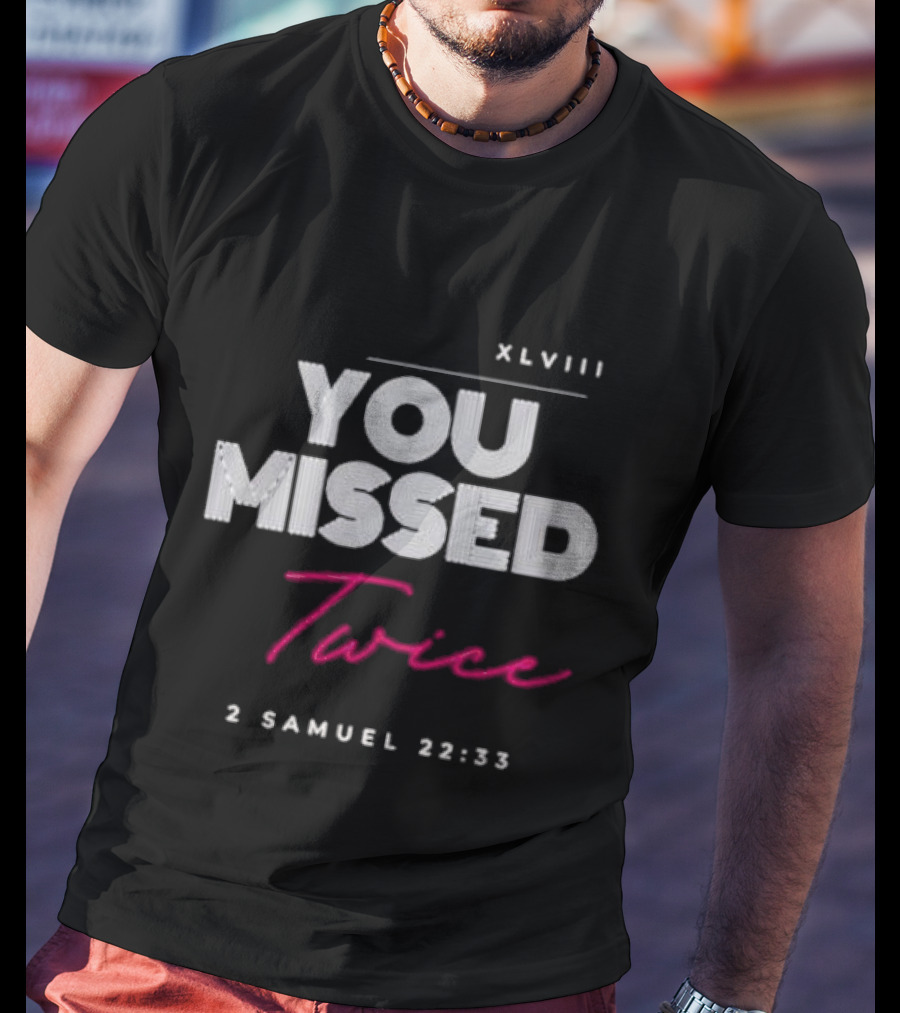 XLVIII You Missed Twice 2 Samuel 22 33 T-Shirt