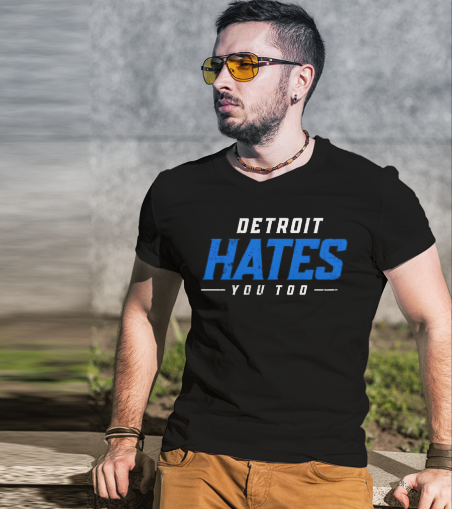 Detroit Hates You Too Detroit Lions Fans Football T-Shirt