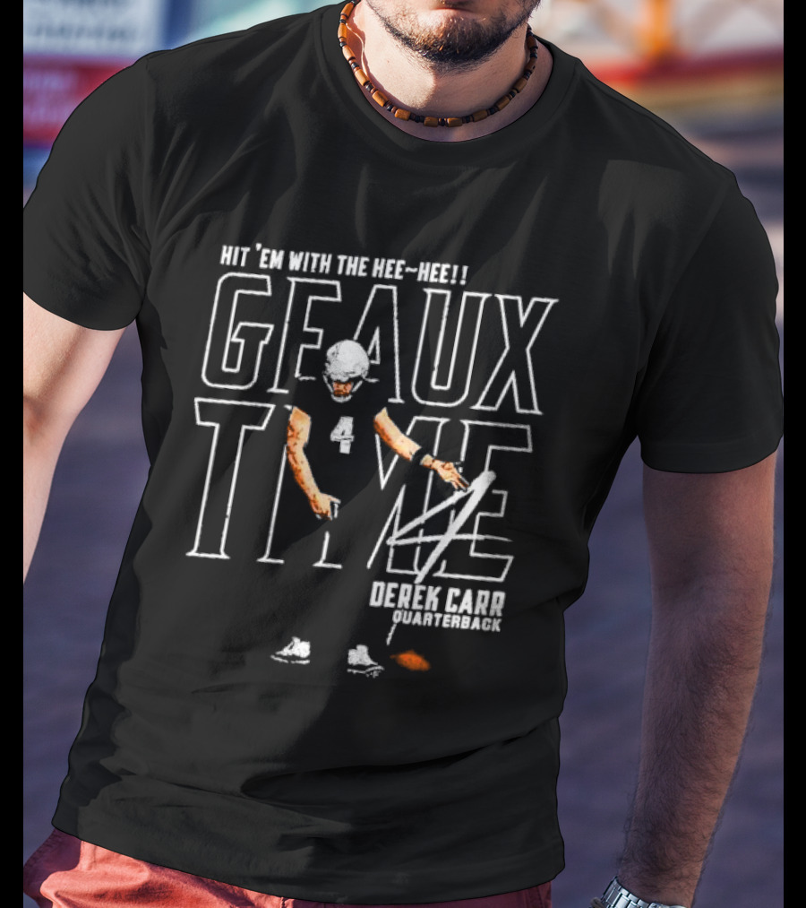 Hit 'Em With The Hee Hee Geaux Time Derek Carr New Orleans Saints Quarterback T-Shirt