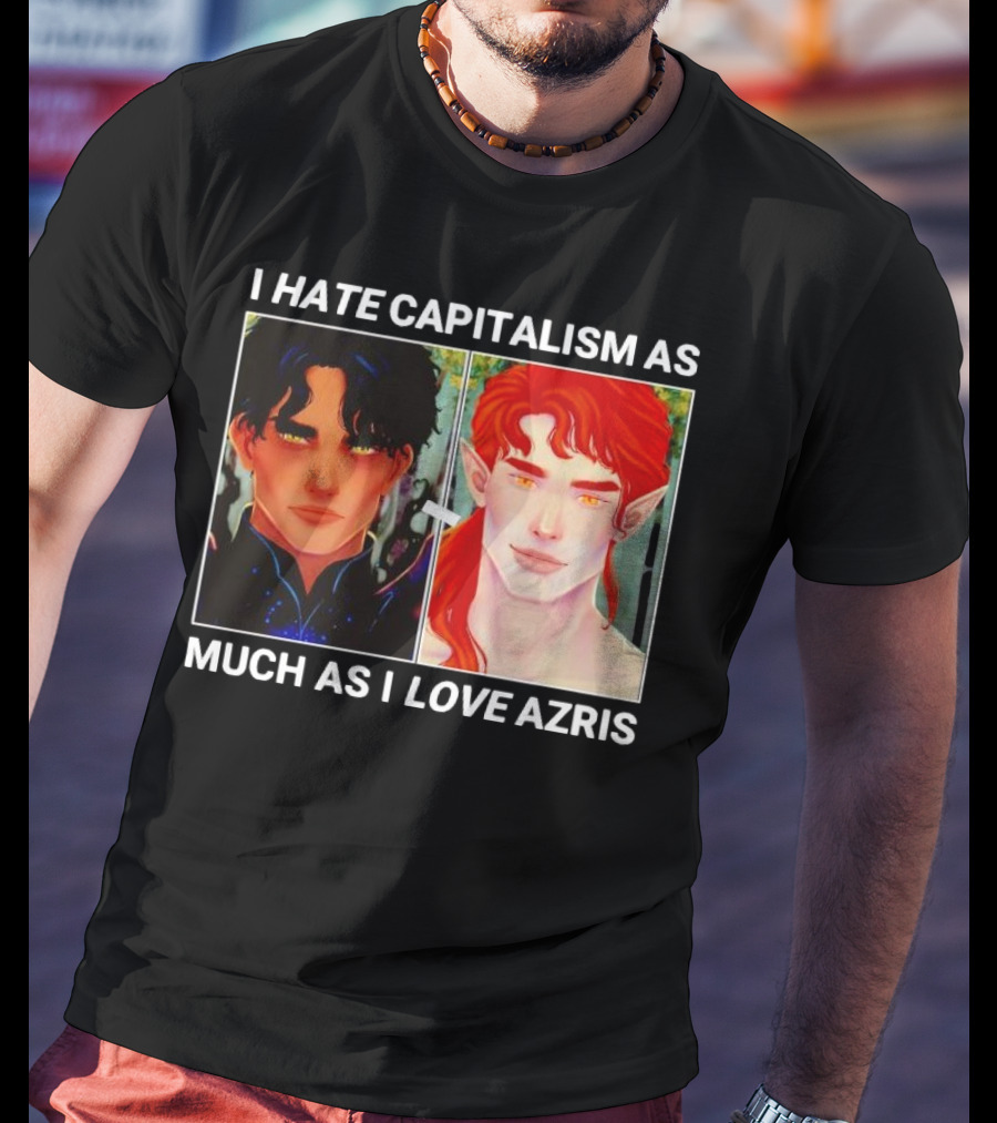 I HATE CAPITALISM AS MUCH AS I LOVE AZRIS T-Shirt