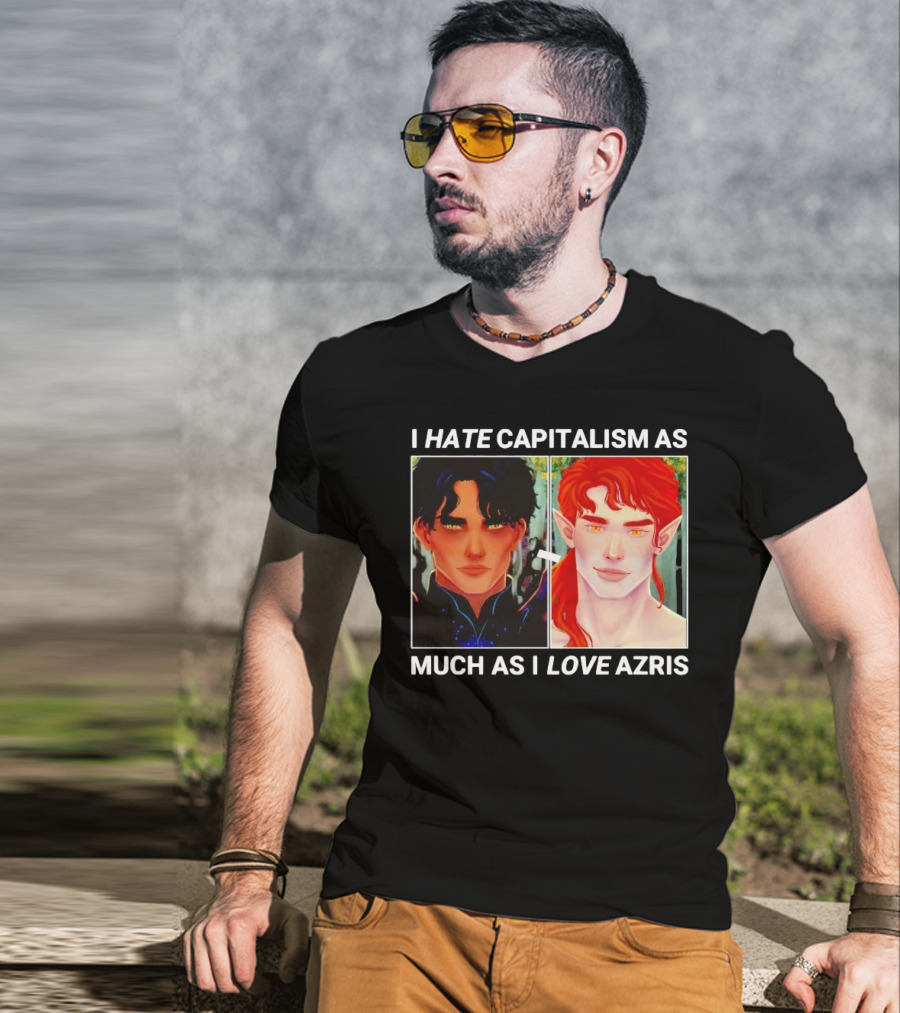 I HATE CAPITALISM AS MUCH AS I LOVE AZRIS T-Shirt