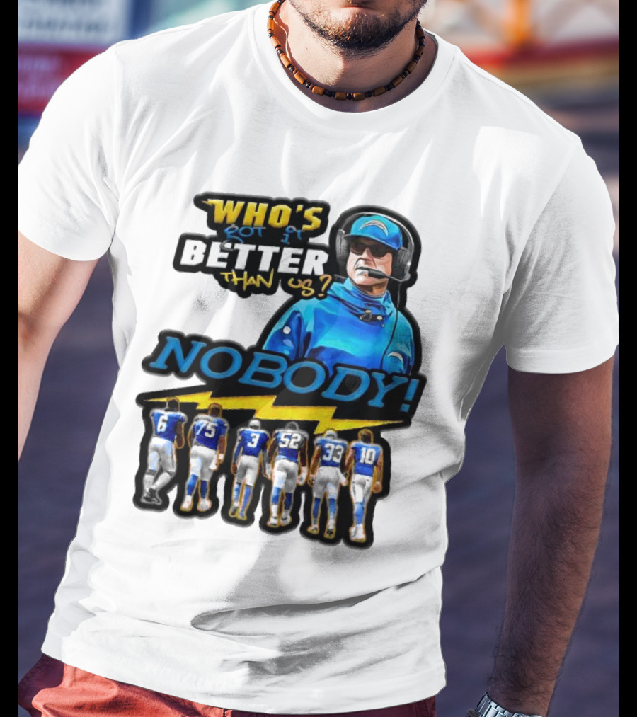 Who's Got It Better Than Us Nobody Los Angeles Chargers Football Team Spirit T-Shirt