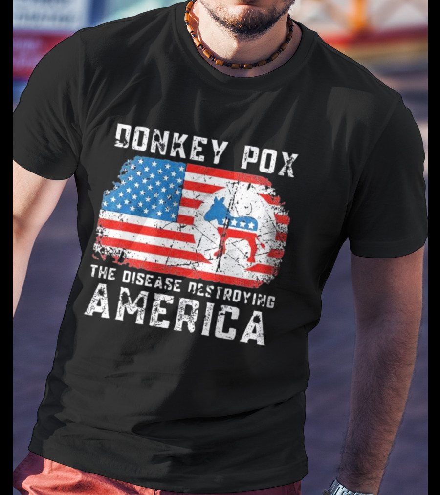 Donkey Pox The Disease Destroying America Flag And Political T-Shirt