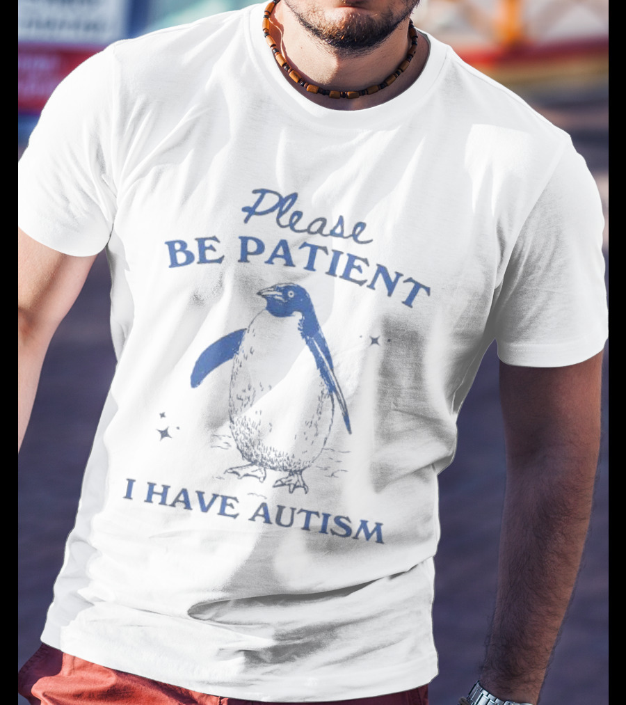 Please Be Patient I Have Autism Penguin T-Shirt