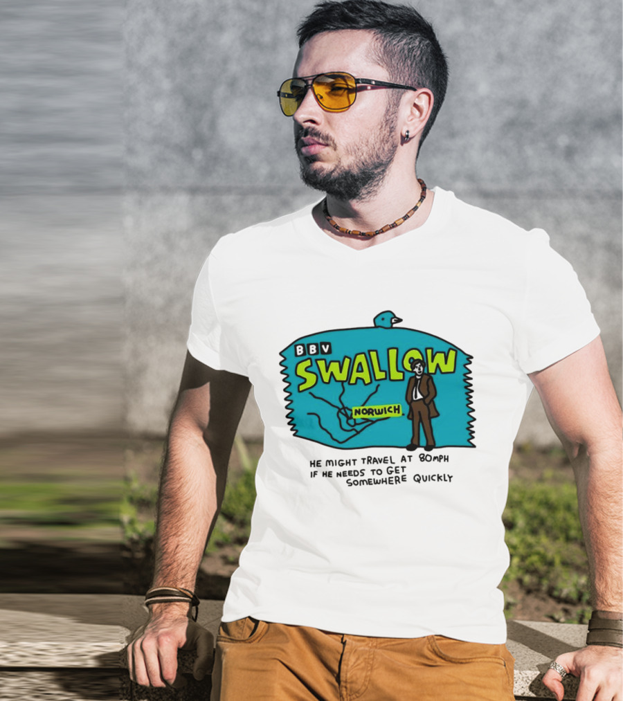 BBV Swallow Norwich He Might Travel At 80mph Somewhere Quickly T-Shirt