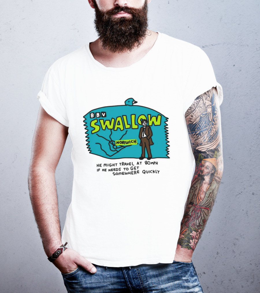 BBV Swallow Norwich He Might Travel At 80mph Somewhere Quickly T-Shirt