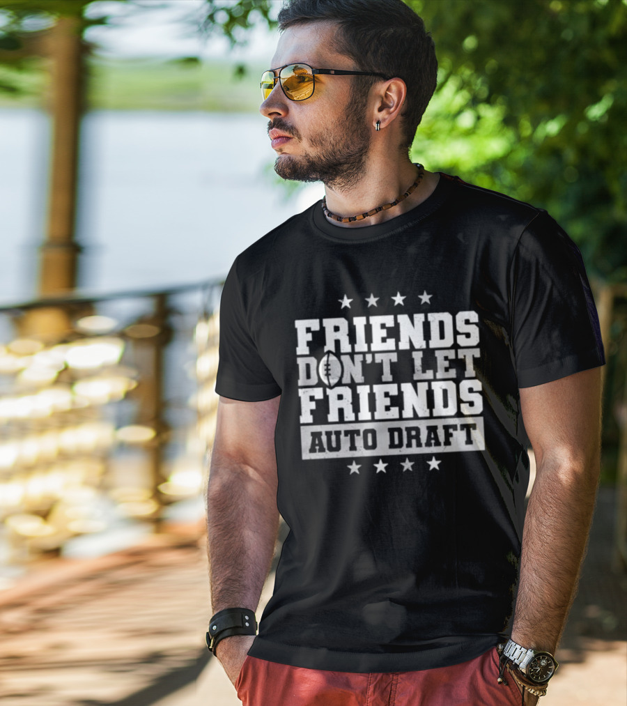 Friends Don’t Let Friends Auto Draft Football Fantasy League Strategy T-Shirt