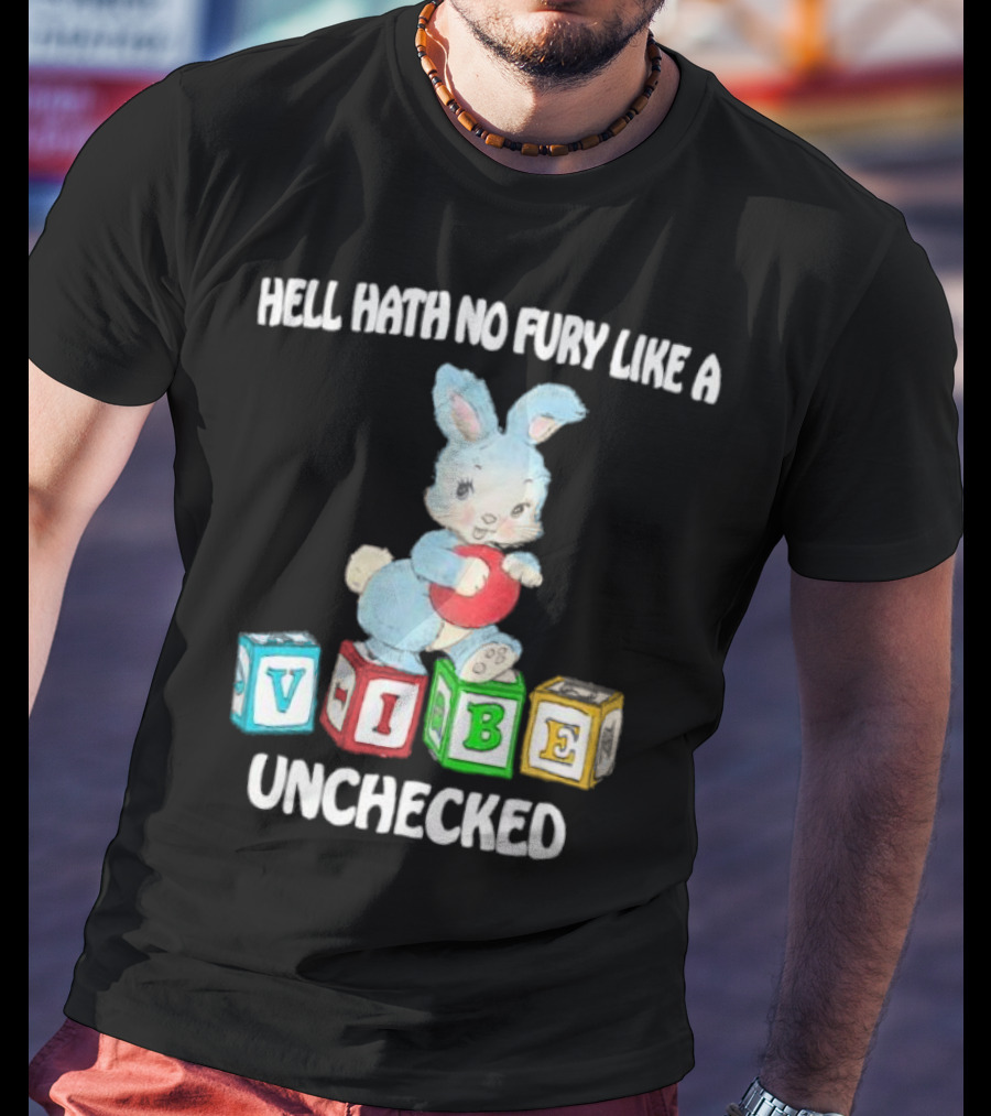 Hell Hath No Fury Like A Vibe Unchecked Cute Bunny And Alphabet Blocks T-Shirt