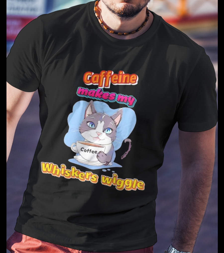 Caffeine Coffee Cat Makes My Whiskers Wiggle T-Shirt