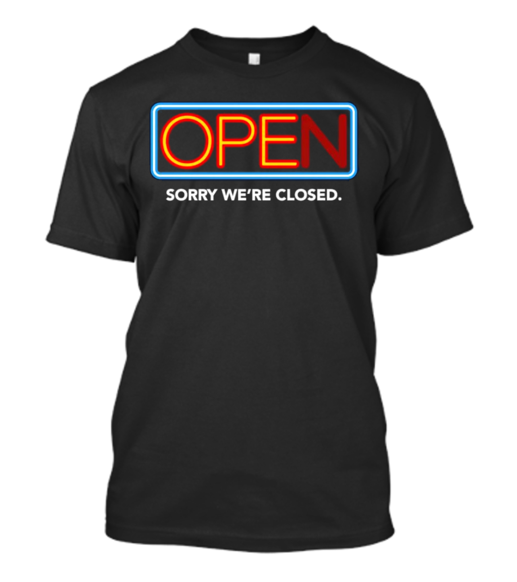 Open Sorry We’re Closed Neon Sign T-Shirt