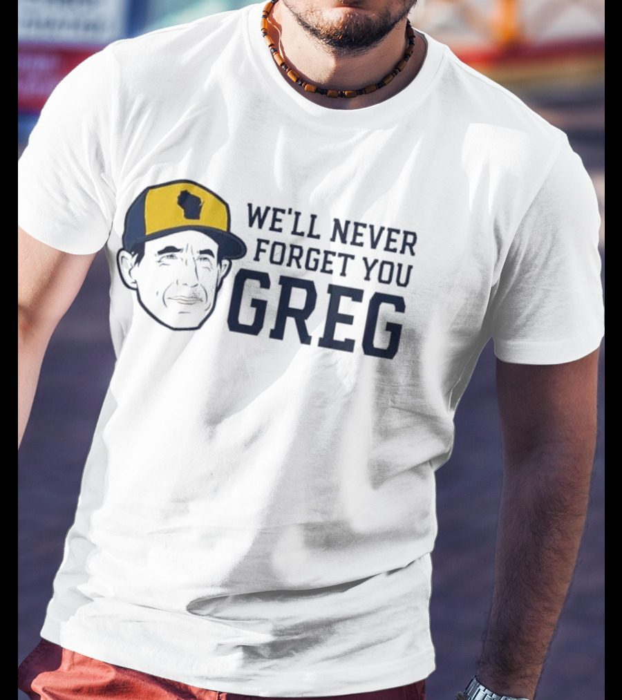 We'll Never Forget You Greg Milwaukee Brewers T-Shirt