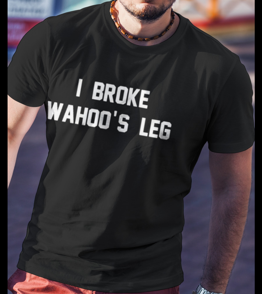 I Broke Wahoo’s Leg Graphics Viral T-Shirt