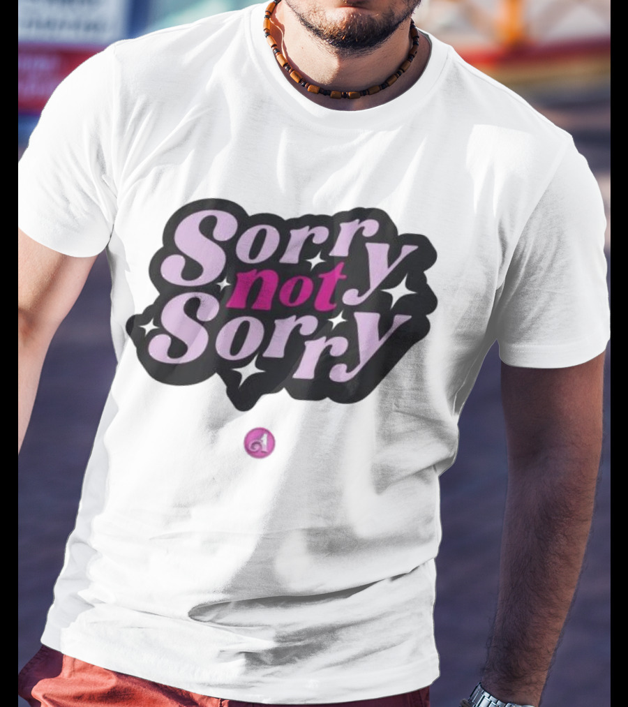 Sorry Not Sorry T-Shirt