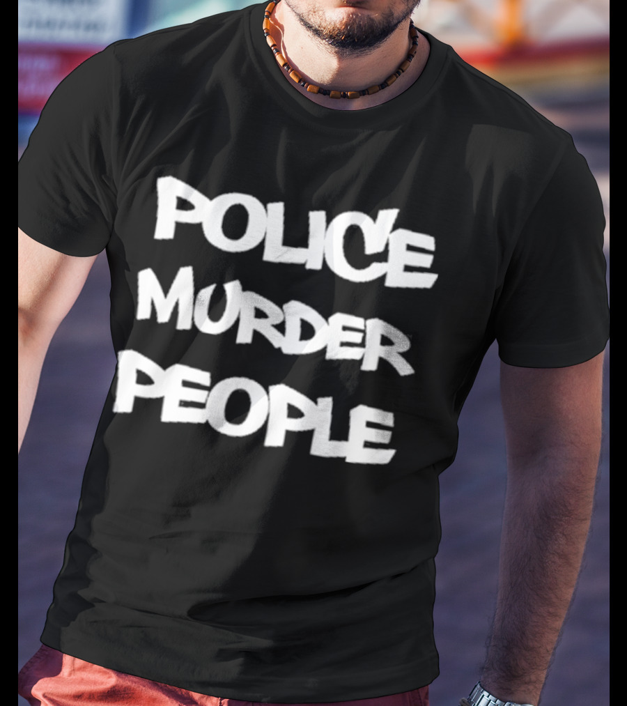 Police Murder People Bold Protest T-Shirt