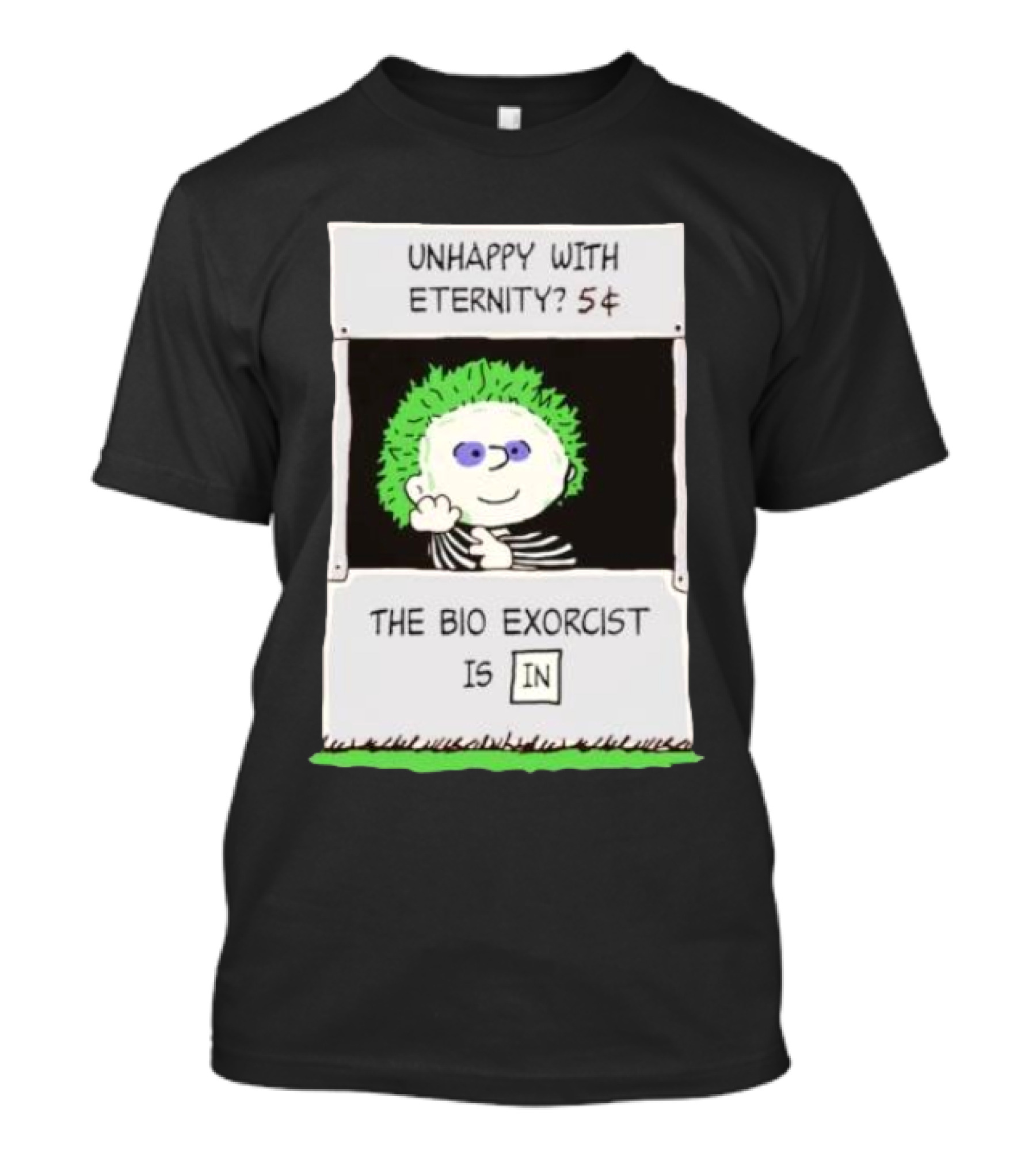 Unhappy With Eternity 5¢ The Bio Exorcist Is In T-Shirt