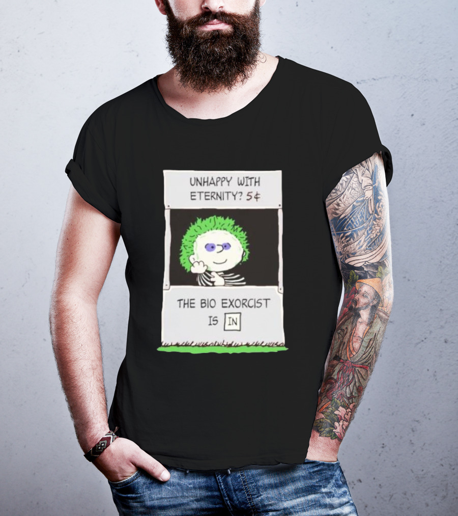 Unhappy With Eternity 5¢ The Bio Exorcist Is In T-Shirt