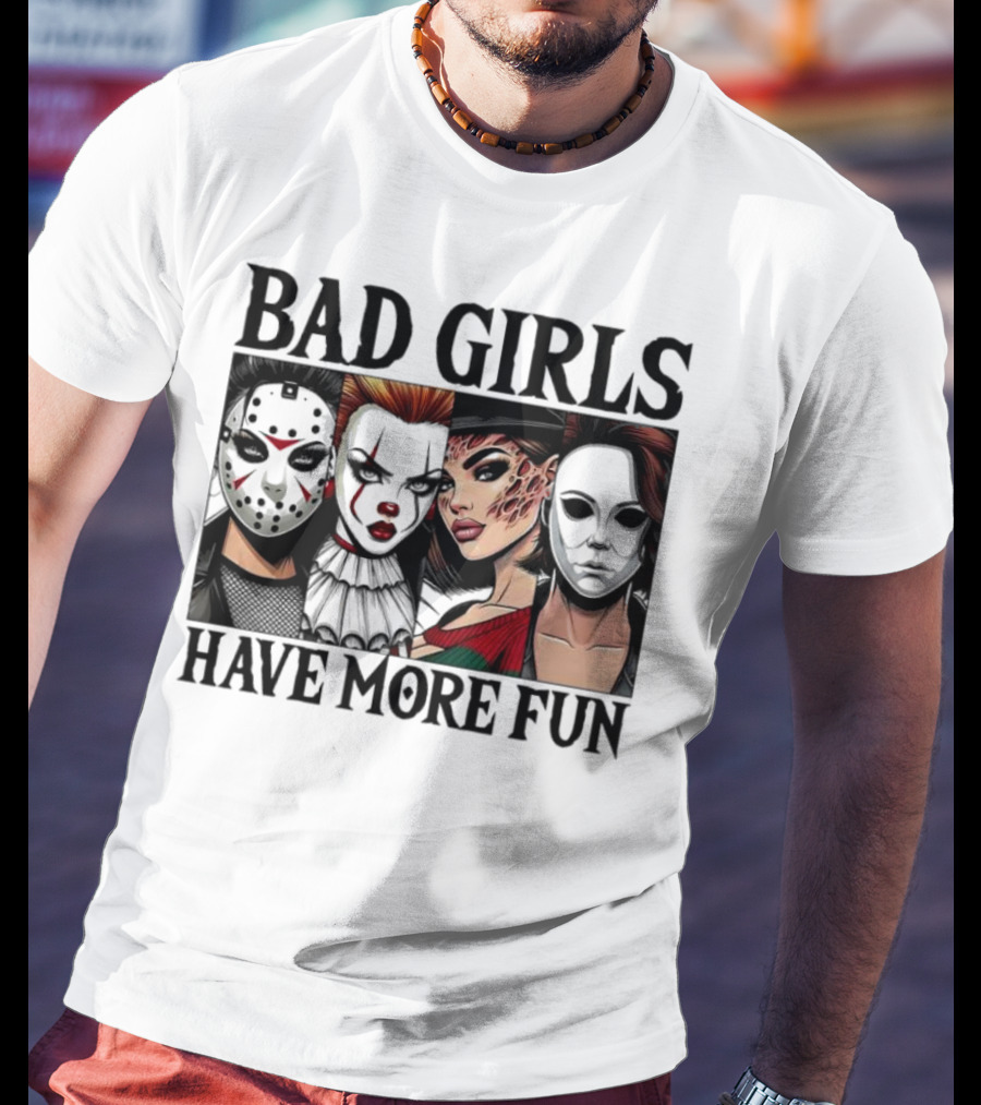Bad Girls Have More Fun Horror Movie Killer Masks T-Shirt