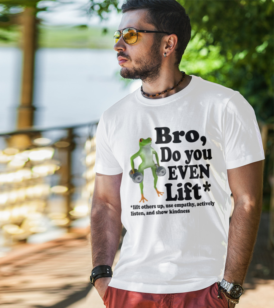 Bro, Do You Even Lift Frog With Dumbbells Use Empathy Actively Listen Show Kindness T-Shirt