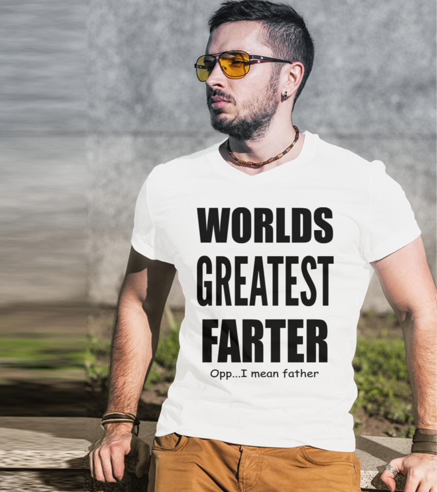 WORLDS GREATEST FARTER Opp I Mean Father T-Shirt