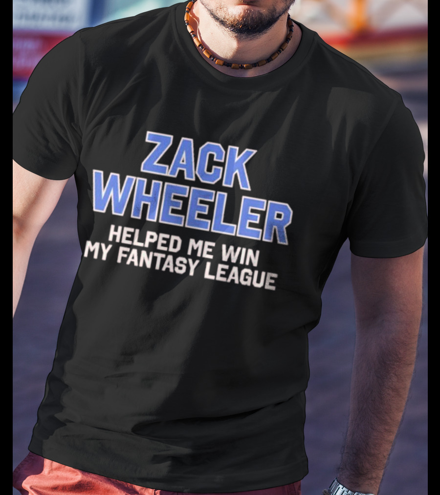 Zack Wheeler Helped Me Win My Fantasy League T-Shirt