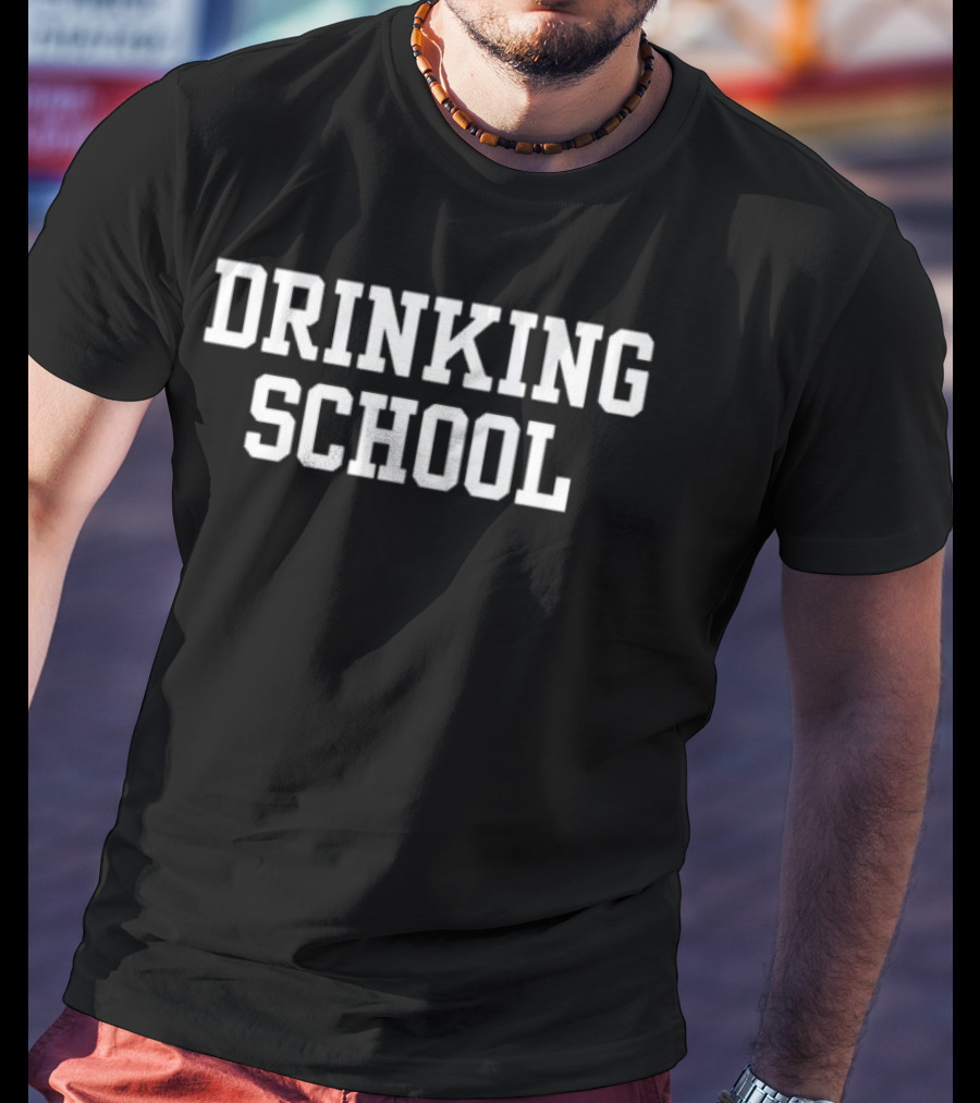 DRINKING SCHOOL University Humor T-Shirt