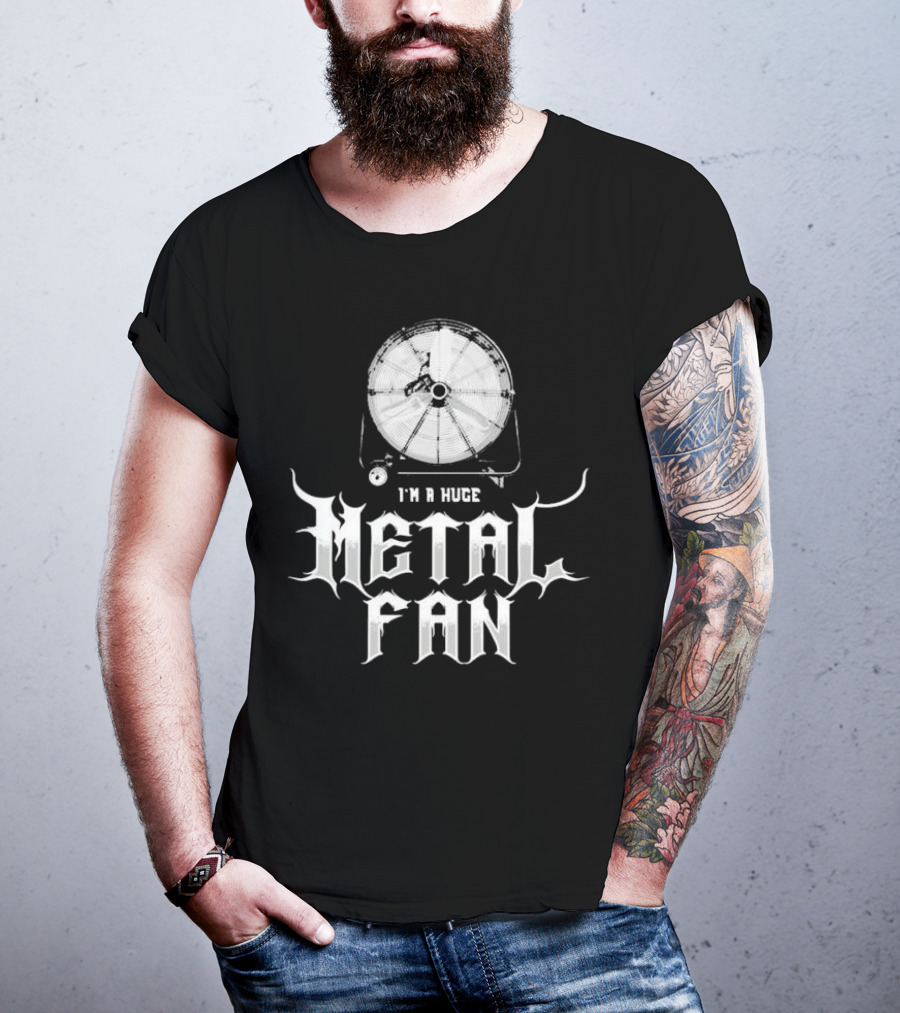 I'm A Huge Metal Fan With Industrial Fan T-Shirt
