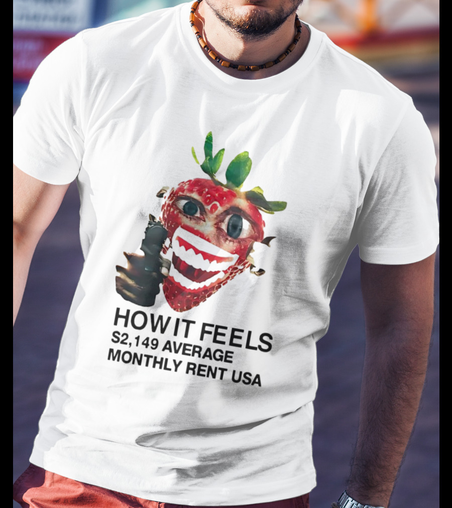 How It Feels Strawberry Gun $2,149 Average Monthly Rent USA T-Shirt