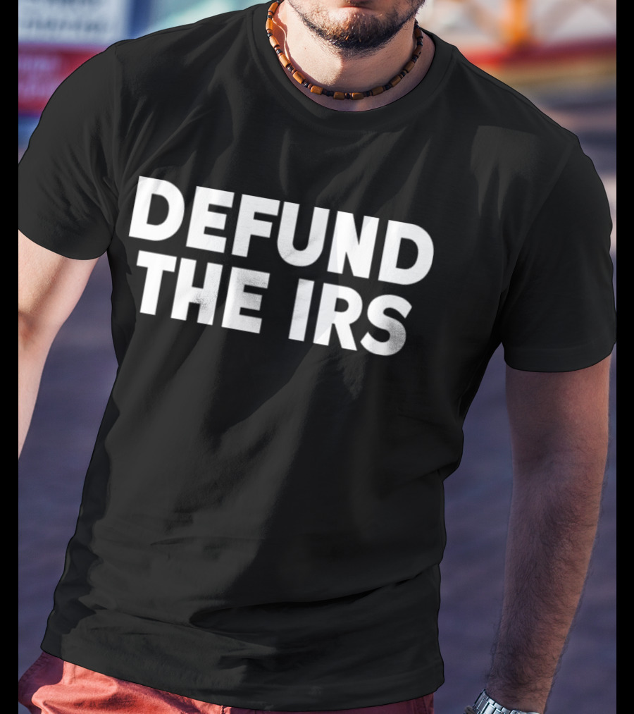 Defund The IRS T-Shirt
