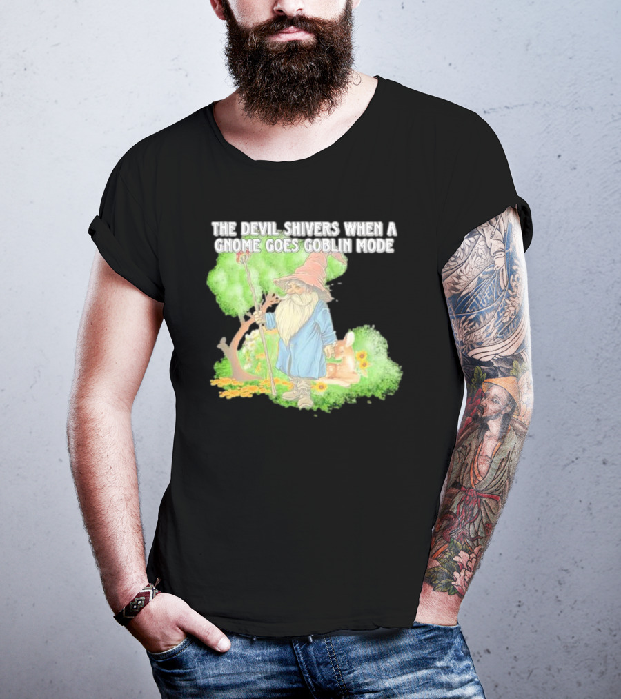 The Devil Shivers When A Gnome Goes Goblin Mode Fantasy Artwork With Gnome And Forest Scene T-Shirt