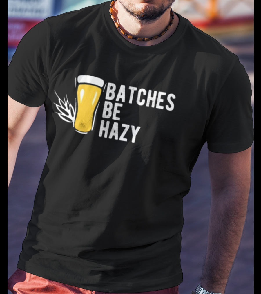 Batches Be Hazy Beer Brewing Glass Icon Hops Leaf T-Shirt