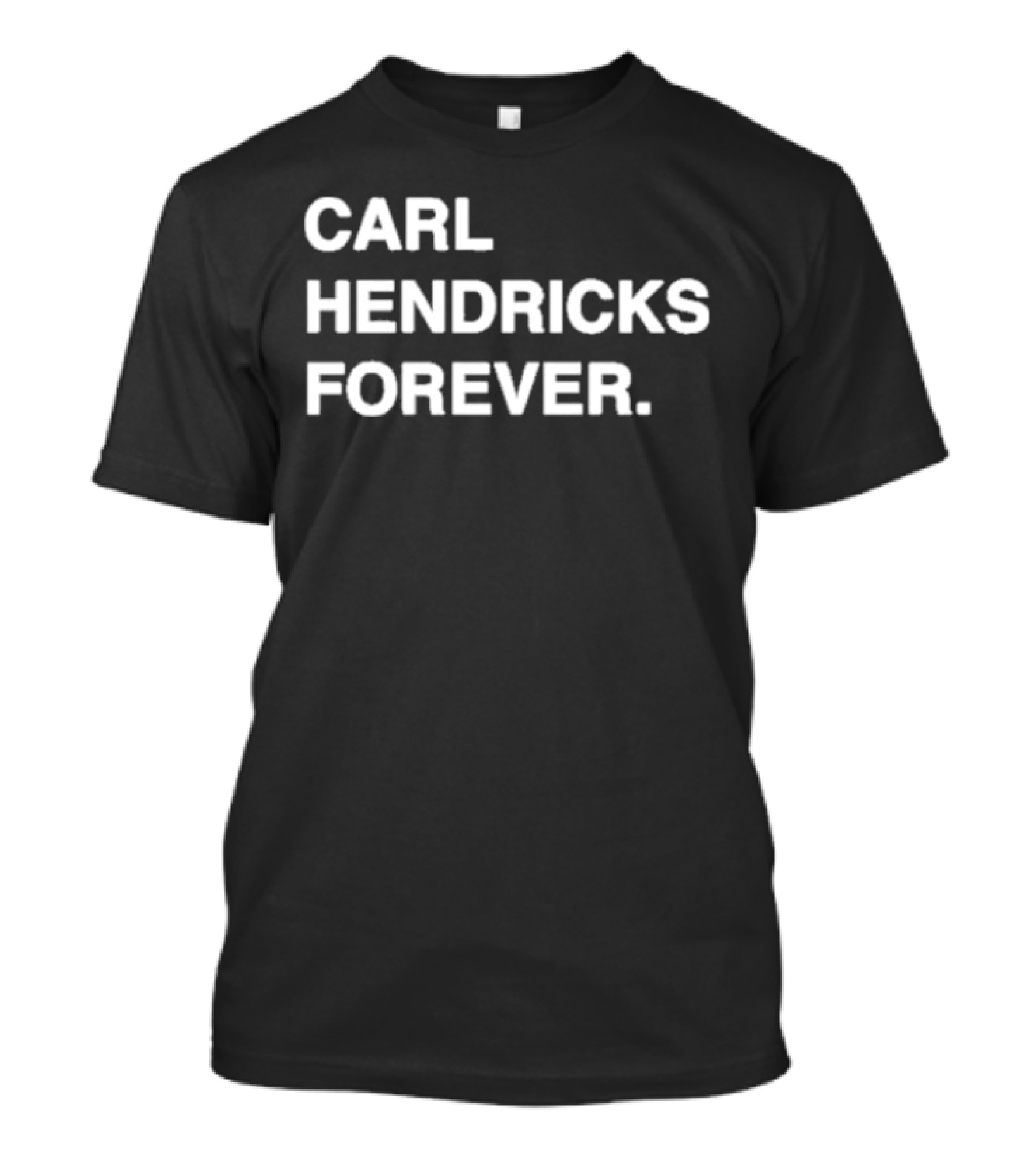 CARL HENDRICKS FOREVER T-Shirt