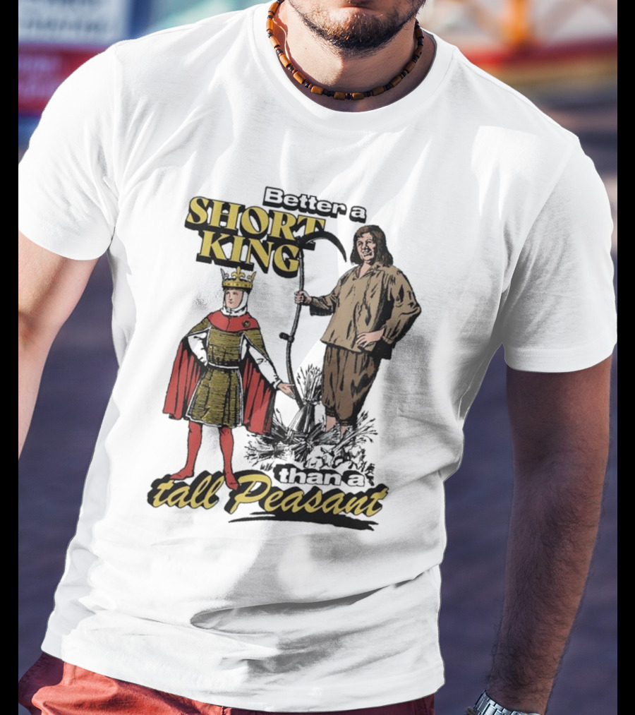 Better A Short King Than A Tall Peasant Retro Medieval T-Shirt