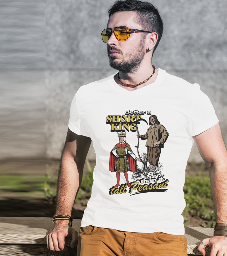 Better A Short King Than A Tall Peasant Retro Medieval T-Shirt