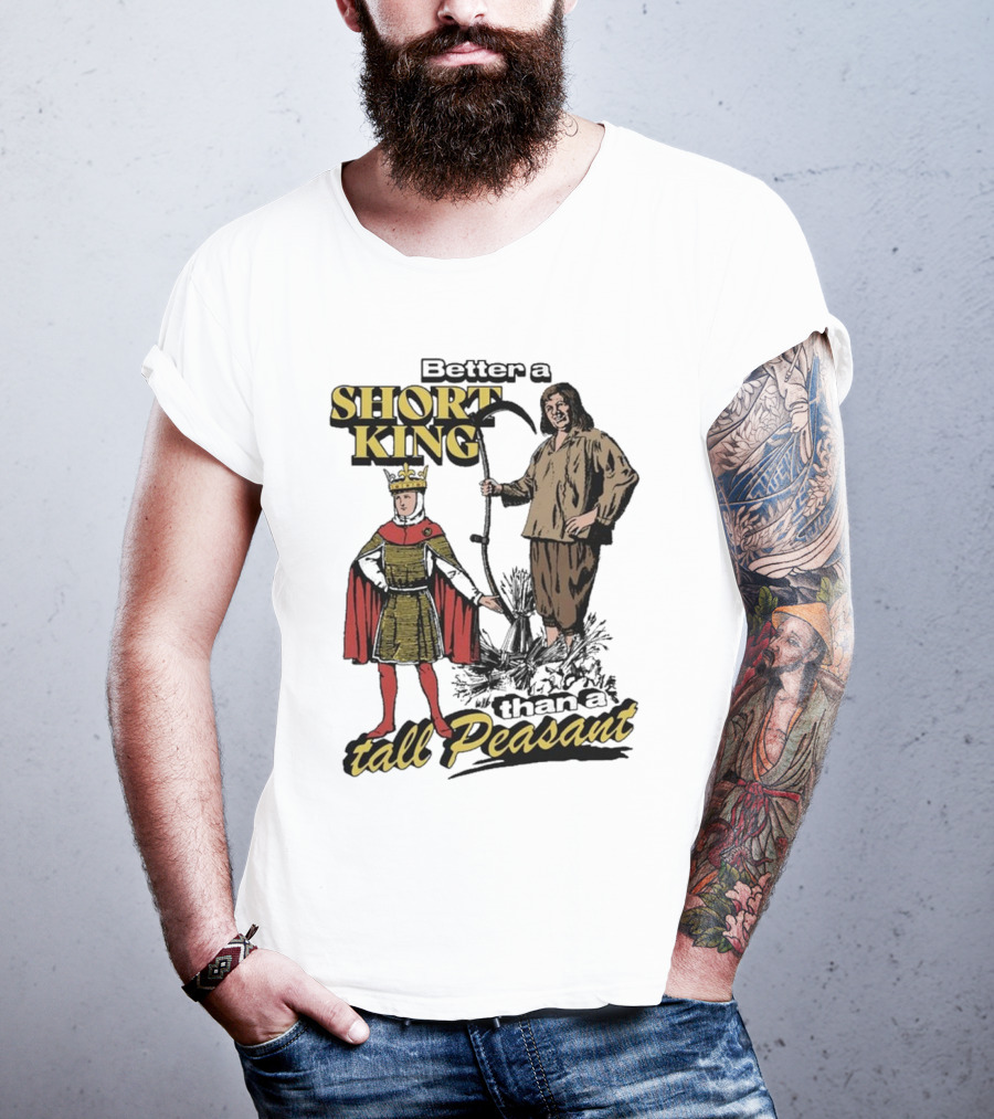 Better A Short King Than A Tall Peasant Retro Medieval T-Shirt