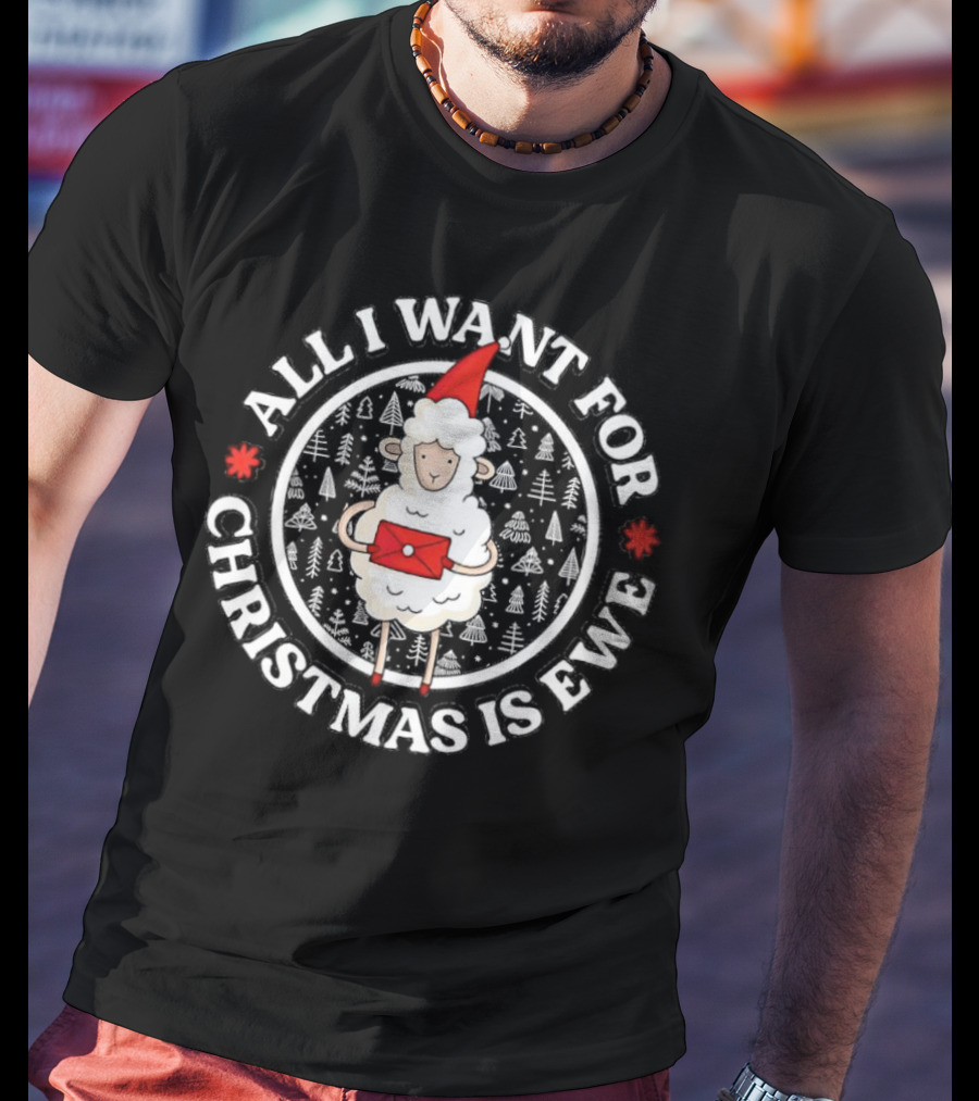 All I Want For Christmas Is Ewe Sheep With Santa Hat And Present T-Shirt