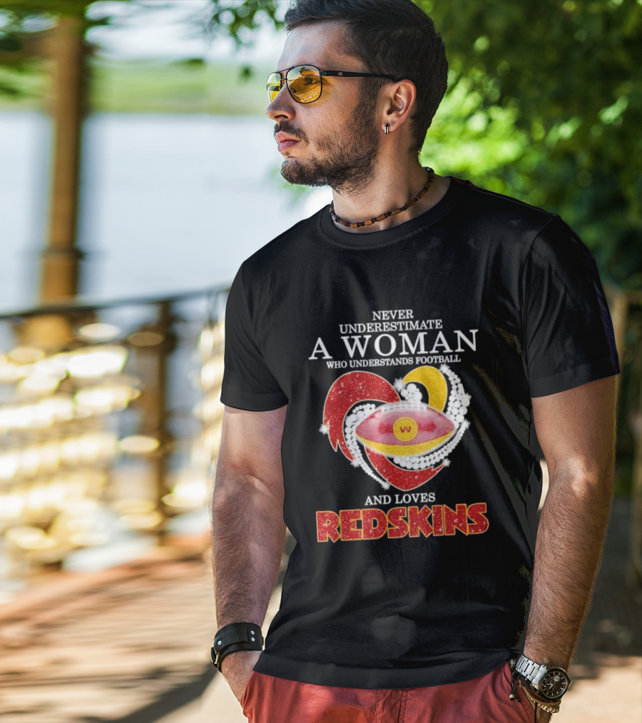 Never Underestimate A Woman Who Understands Football And Loves Redskins T-Shirt