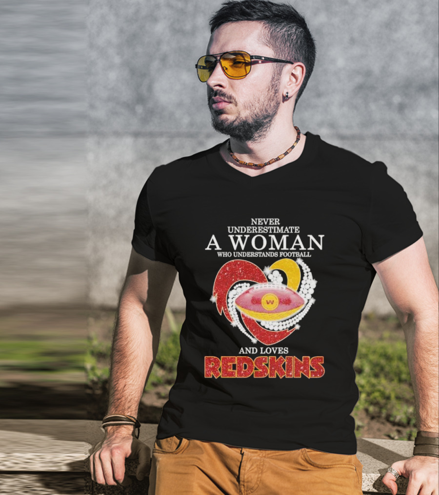 Never Underestimate A Woman Who Understands Football And Loves Redskins T-Shirt